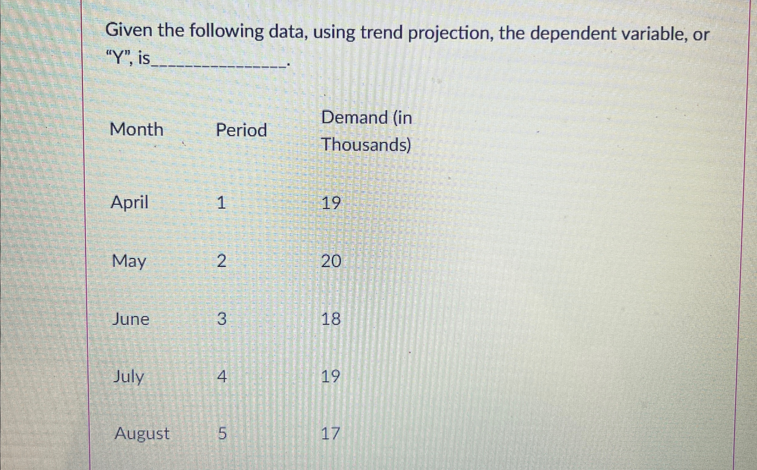  Given the following data, using trend projection, the dependent variable, or
