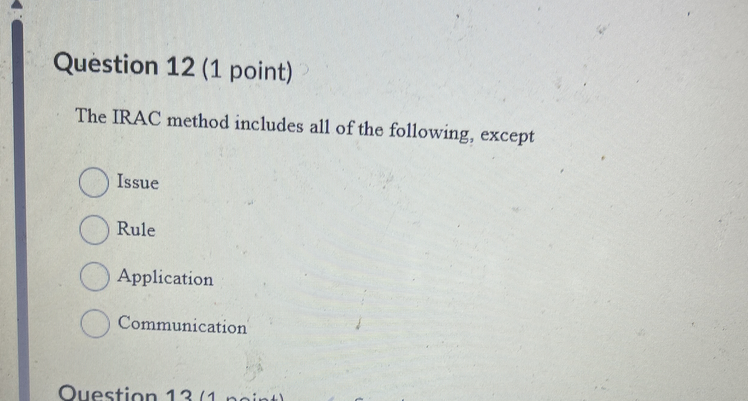  Question 12(1 point) The IRAC method includes all of the following,