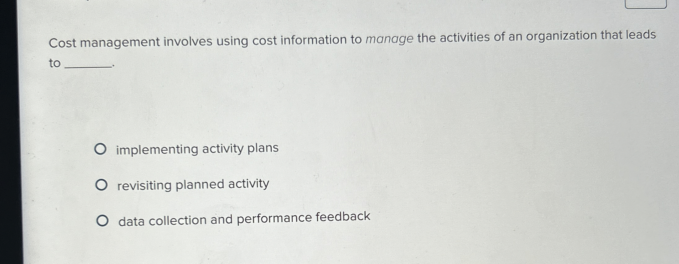  Cost management involves using cost information to manage the activities of