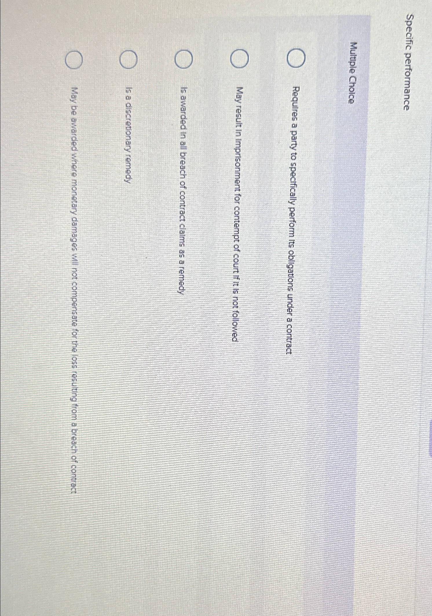  Specific performance Multiple Choice Requlres a party to specifically perform its
