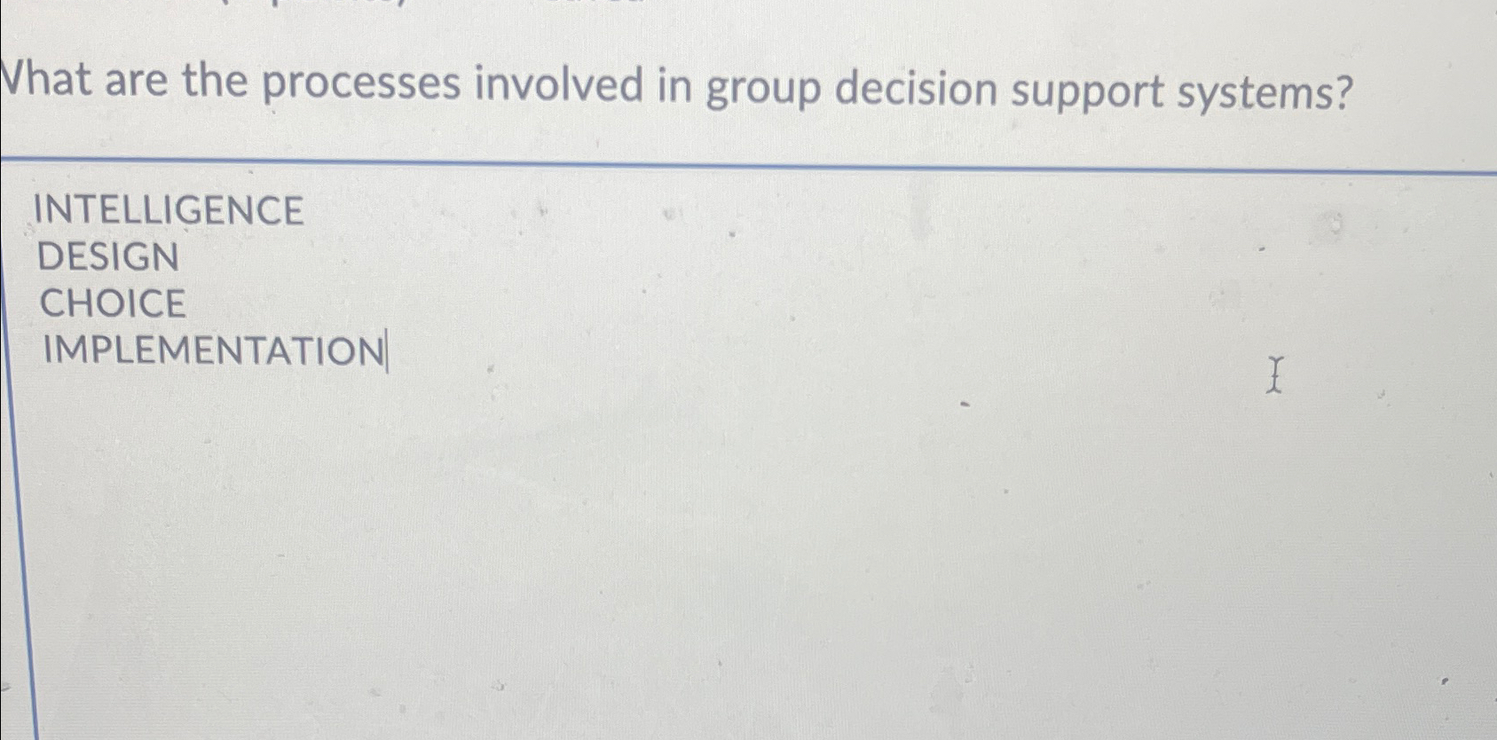  What are the processes involved in group decision support systems? INTELLIGENCE