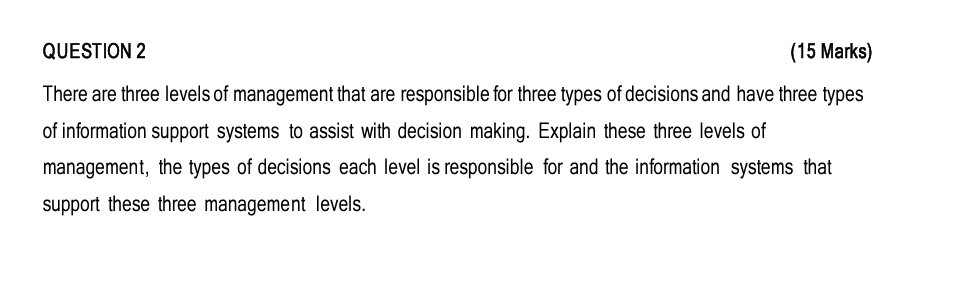  QUESTION 2 (15 Marks) There are three levels of management that
