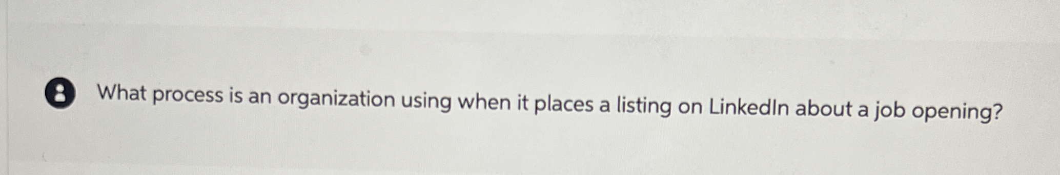 8 What process is an organization using when it places a