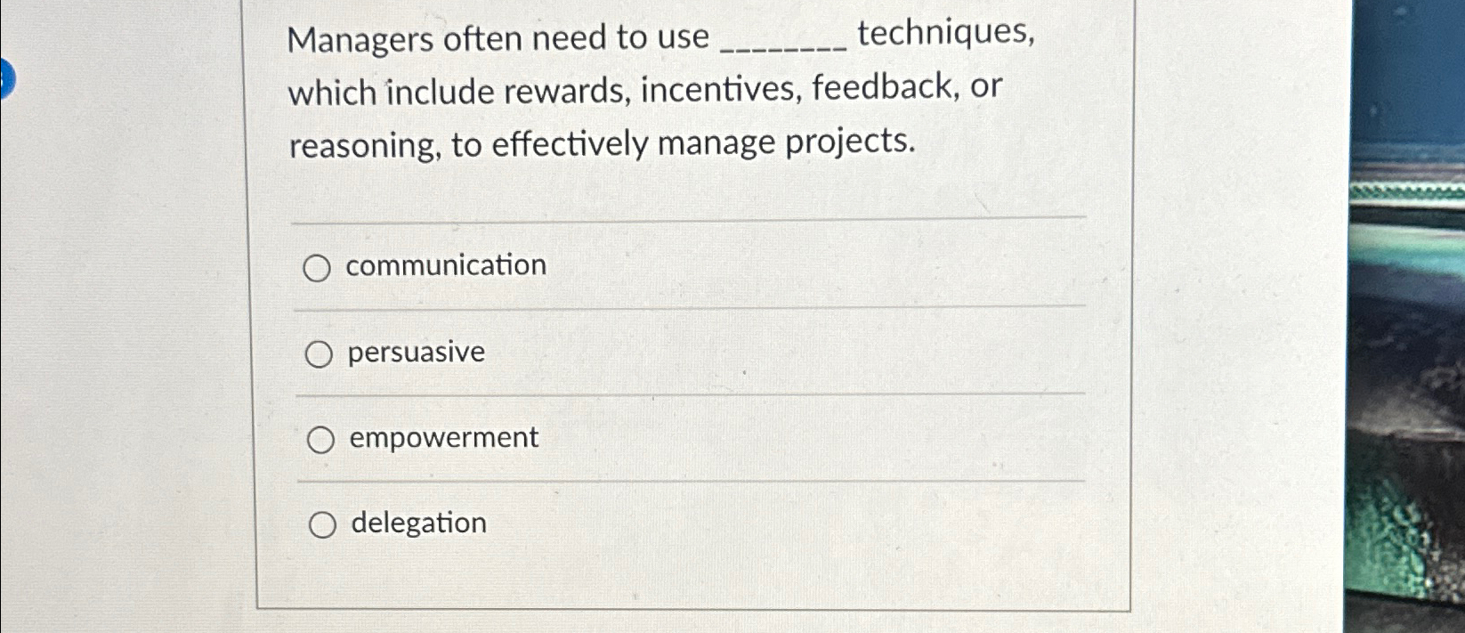  Managers often need to use techniques, which include rewards, incentives, feedback,