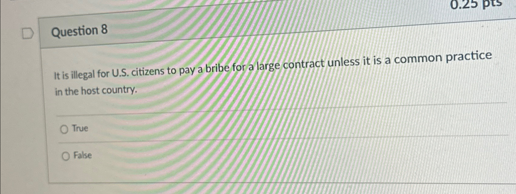  Question 8 It is illegal for U.S. citizens to pay a