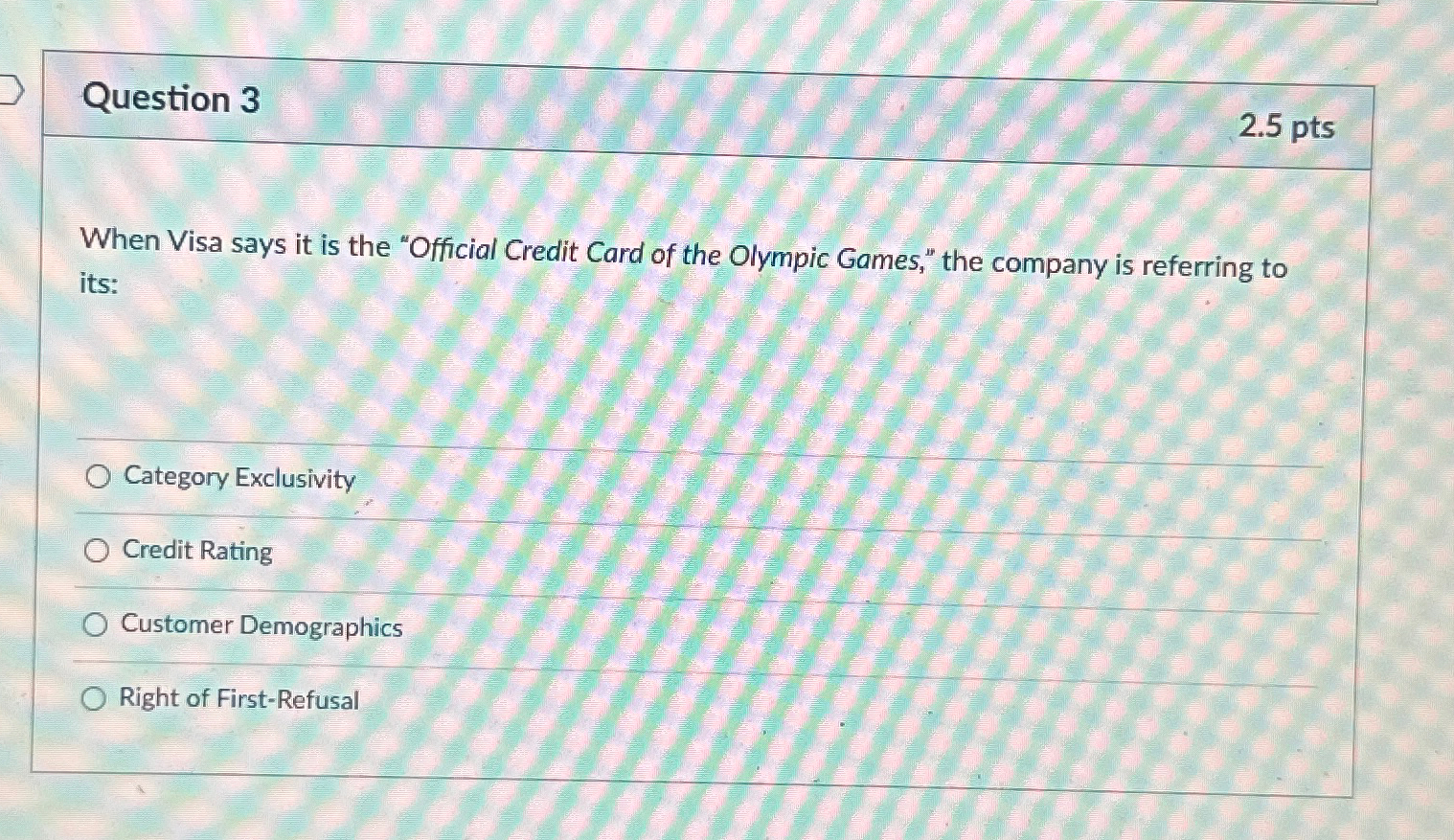  Question 3 2.5pts When Visa says it is the "Official Credit