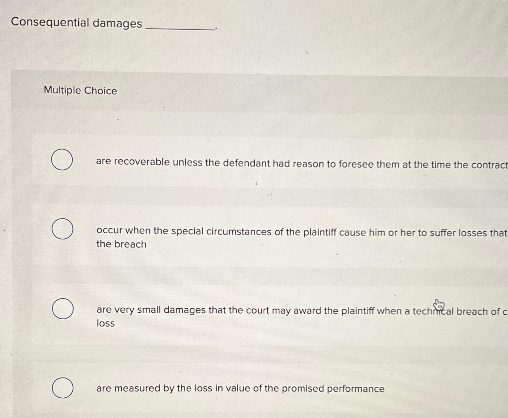  Consequential damages Multiple Choice are recoverable unless the defendant had reason