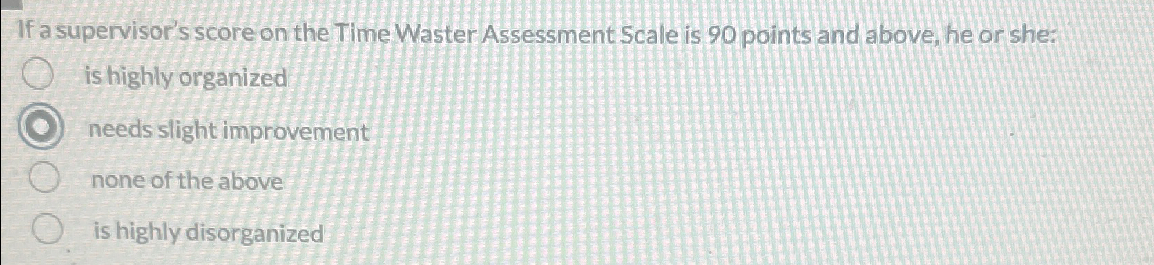  If a supervisor's score on the Time Waster Assessment Scale is