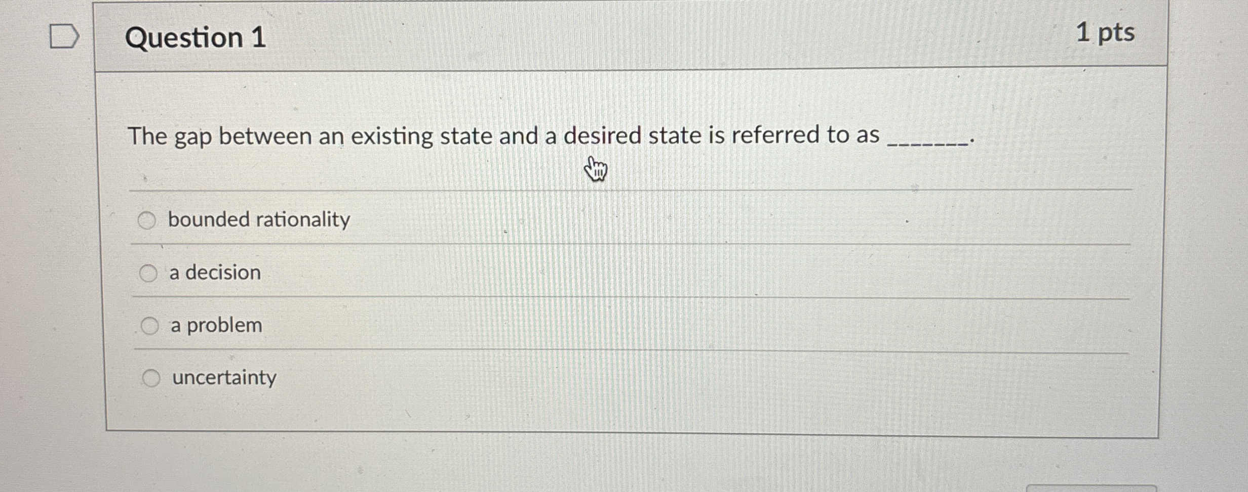  Question 1 The gap between an existing state and a desired