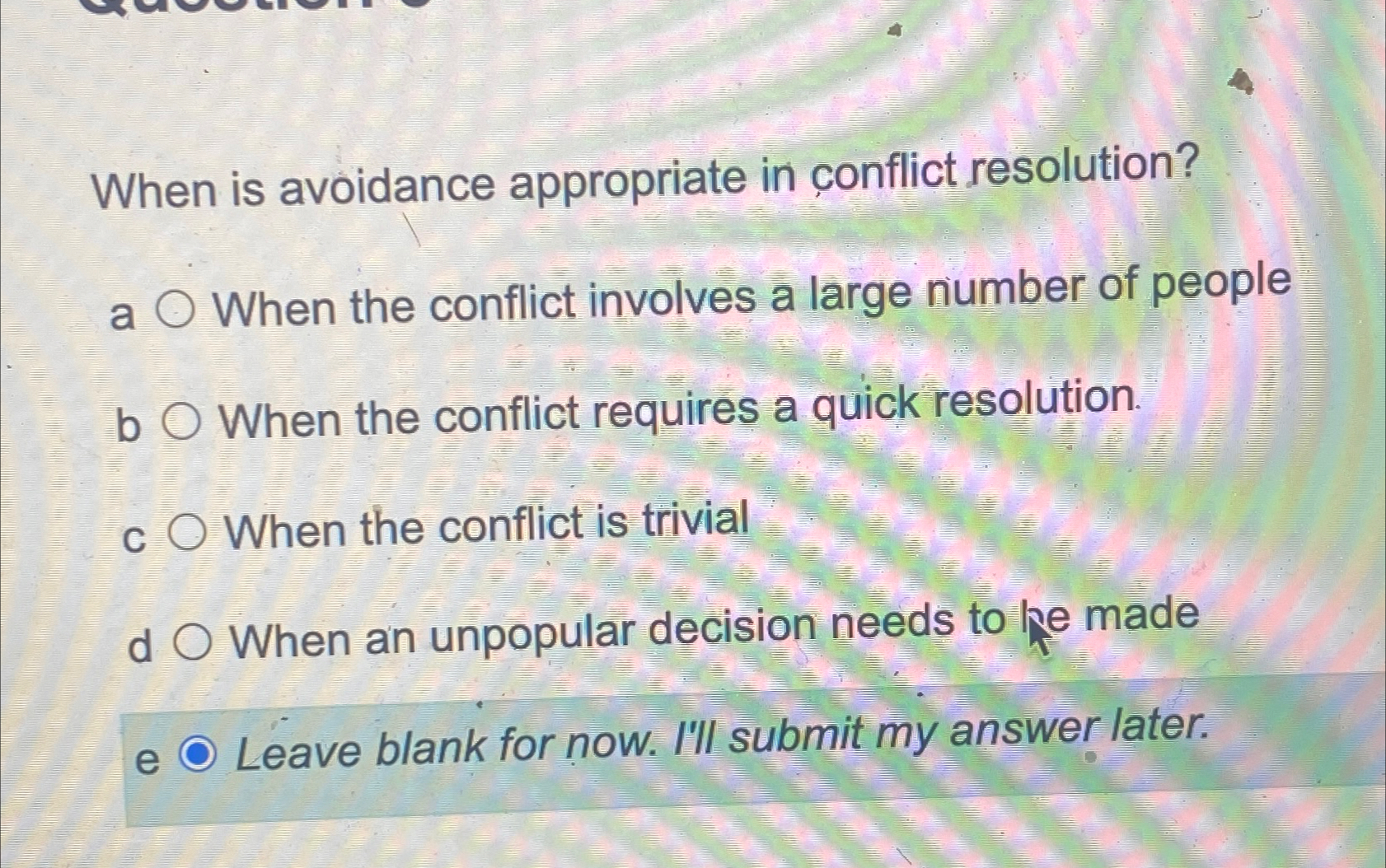  When is avoidance appropriate in conflict resolution? a When the conflict