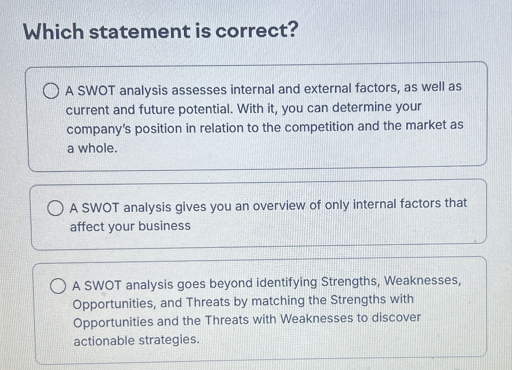  Which statement is correct? A SWOT analysis assesses internal and external