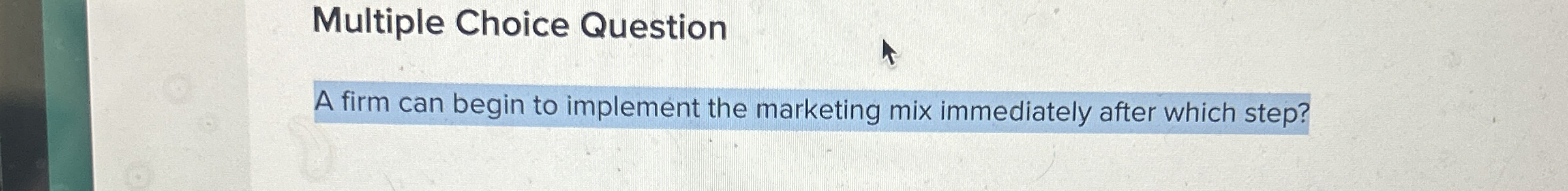  Multiple Choice Question A firm can begin to implement the marketing