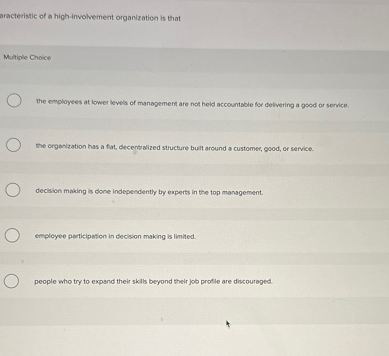  aracteristic of a high-involvement organization is that Multiple Choice the employees