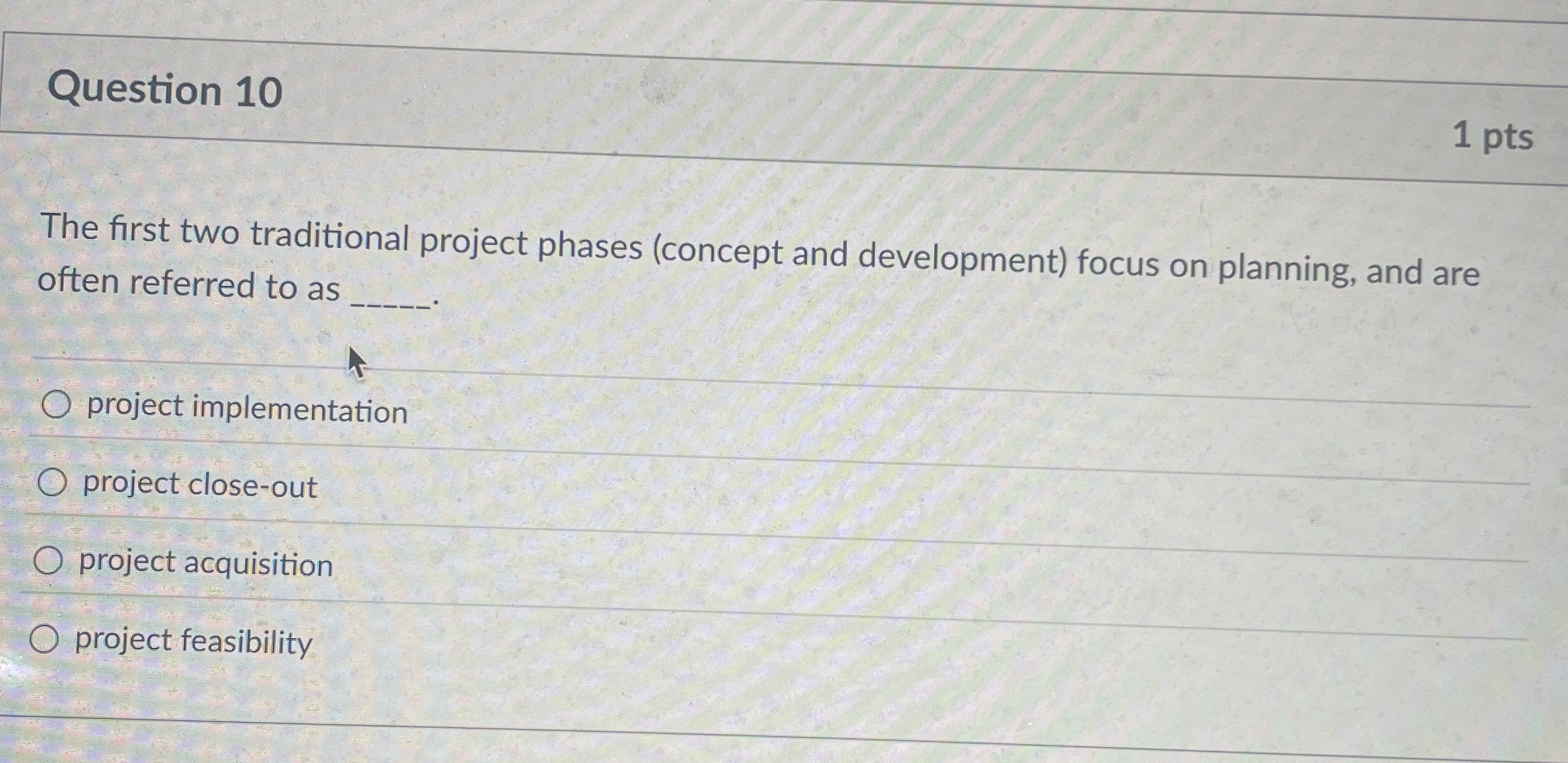  Question 10 The first two traditional project phases (concept and development)