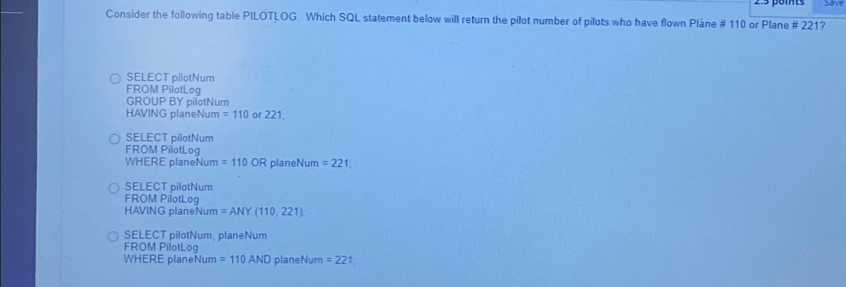  Consider the following table PILOTLOG. Which SQL statement below will return