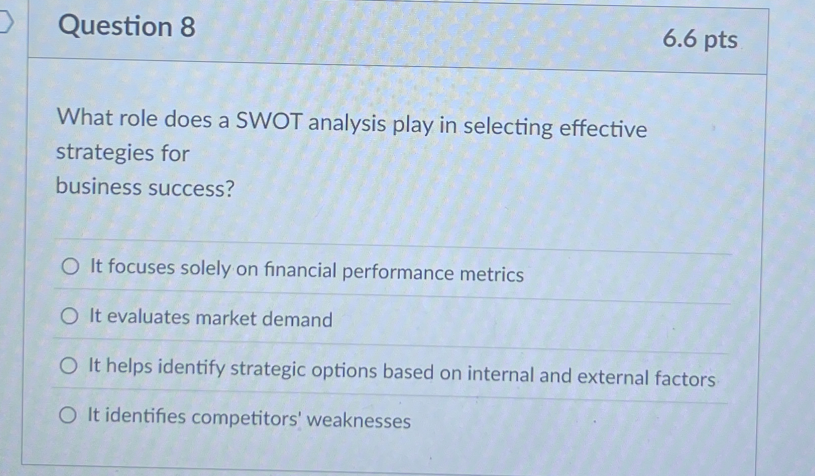  Question 8 What role does a SWOT analysis play in selecting