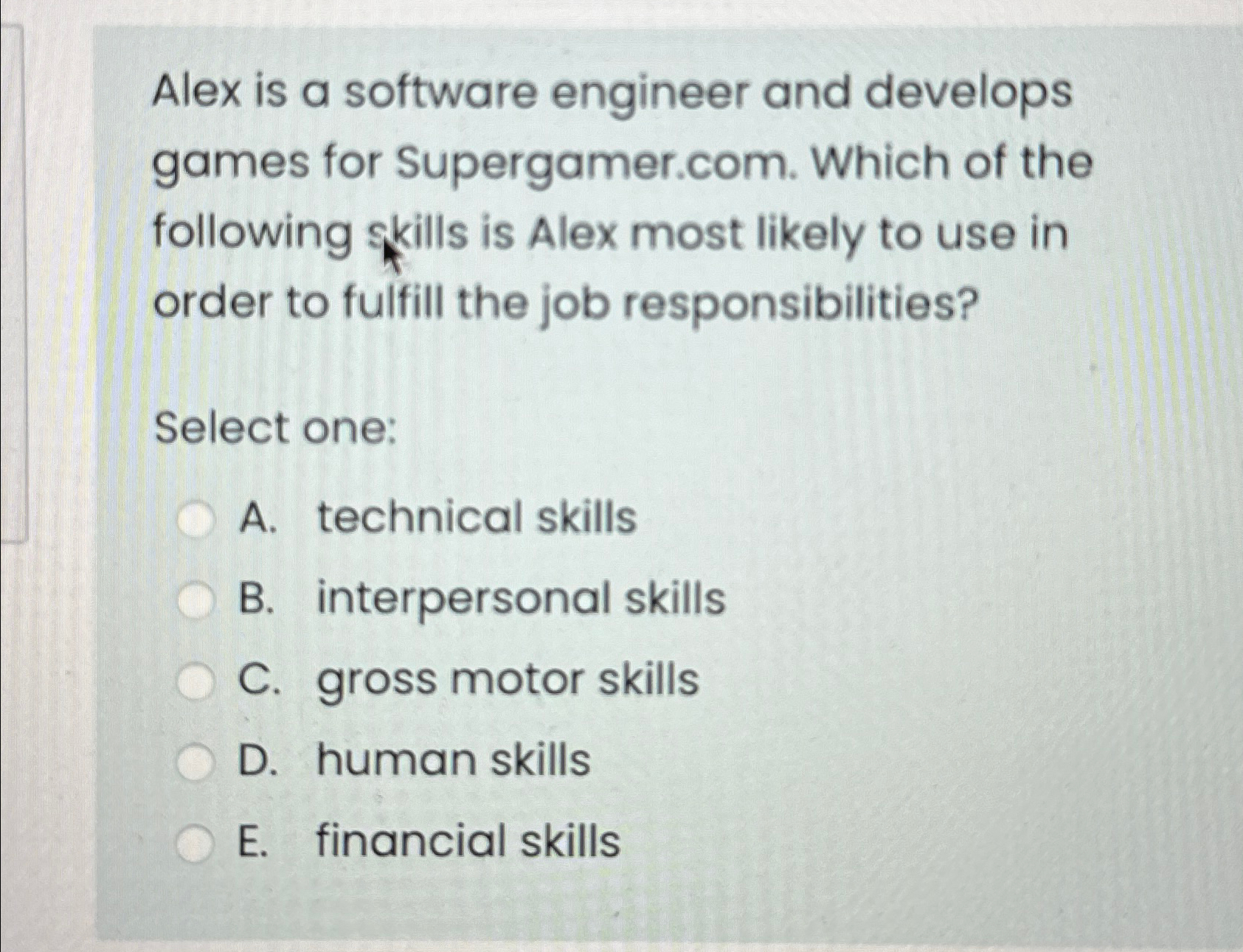  Alex is a software engineer and develops games for Supergamer.com. Which