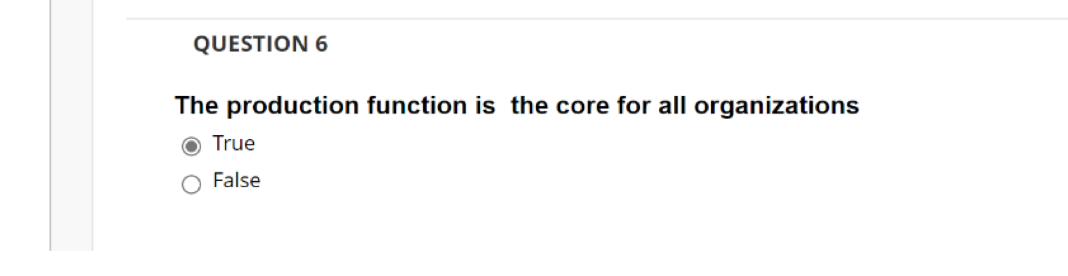  QUESTION 6 The production function is the core for all organizations