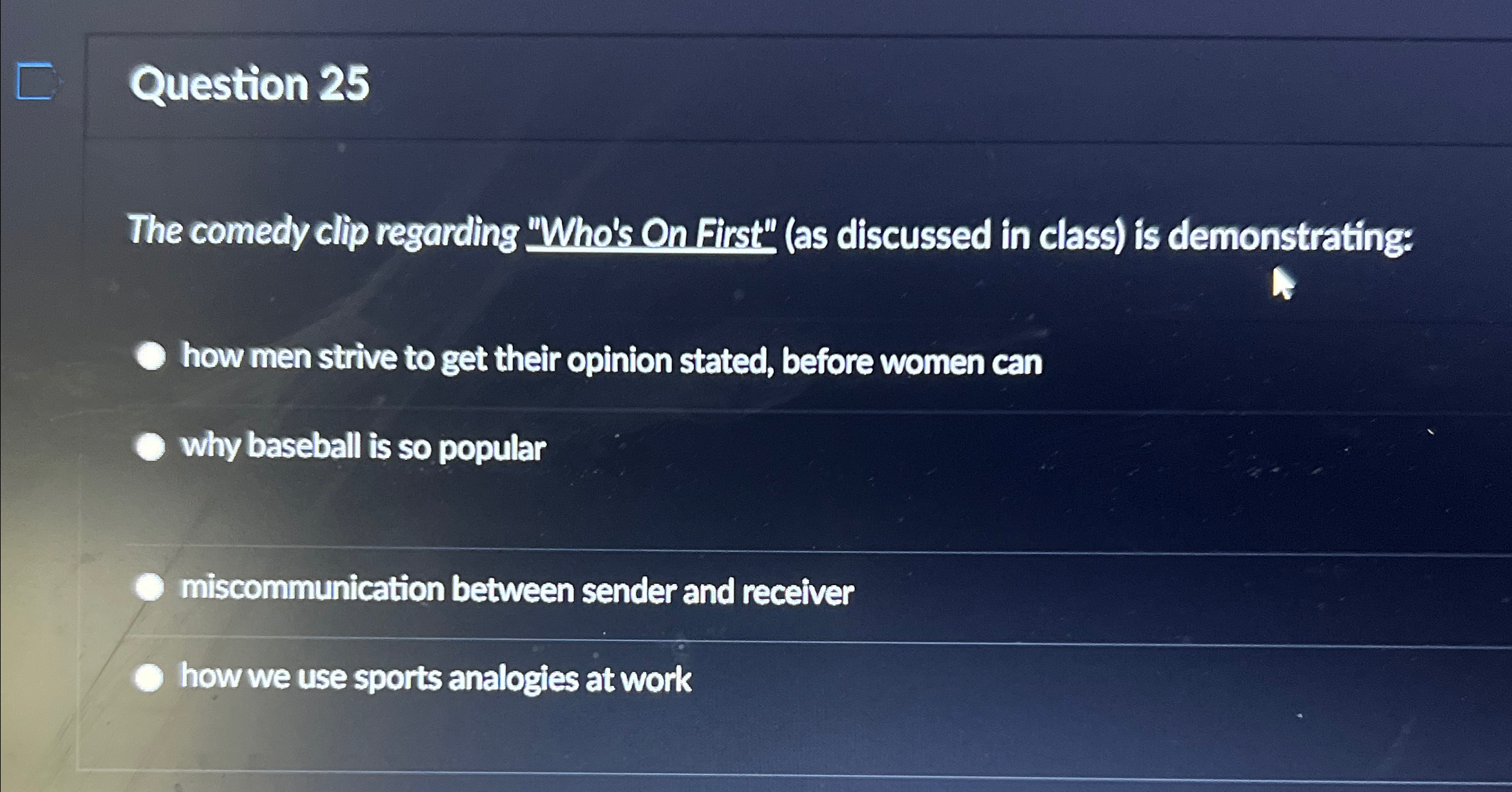  Question 25 The comedy clip regarding "Whoks On First" (as discussed