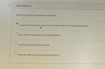  Question 1 Effective vision statements include: specific twe frame when the