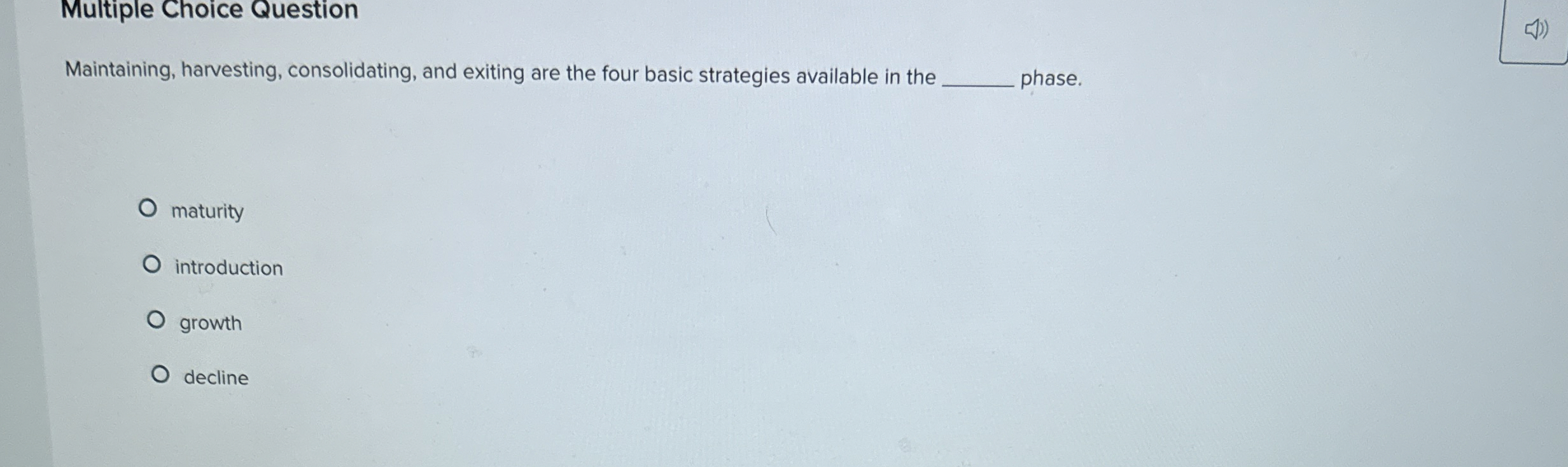  Multiple Choice Question Maintaining, harvesting, consolidating, and exiting are the four
