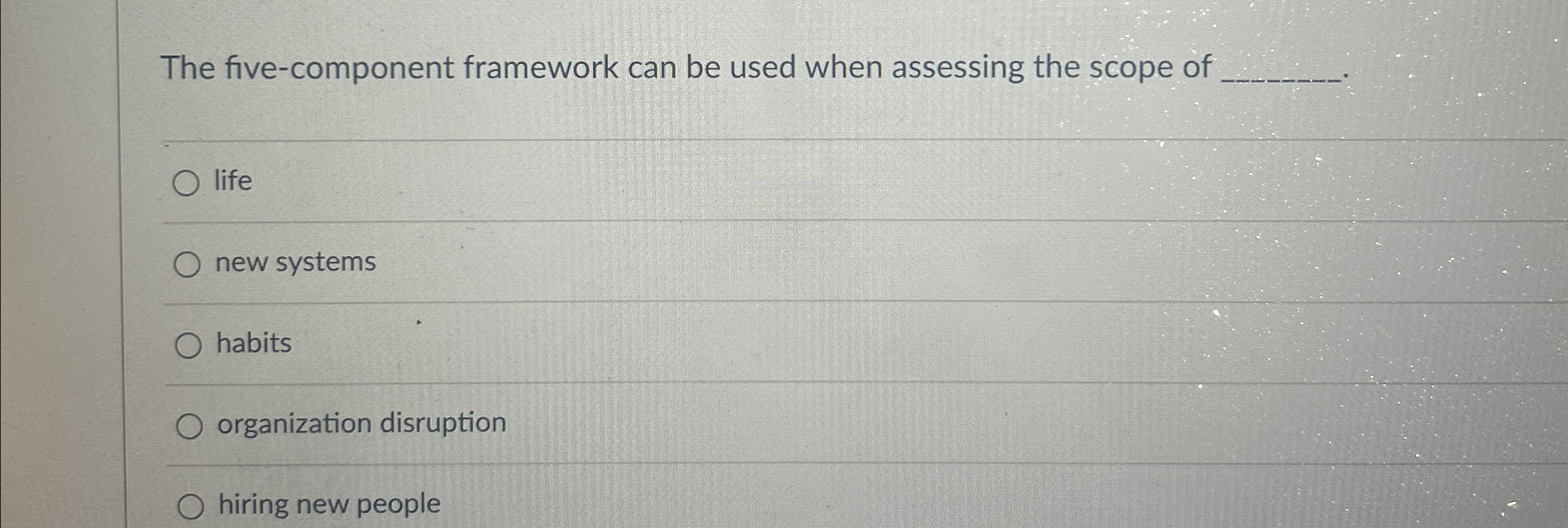  The five-component framework can be used when assessing the scope of
