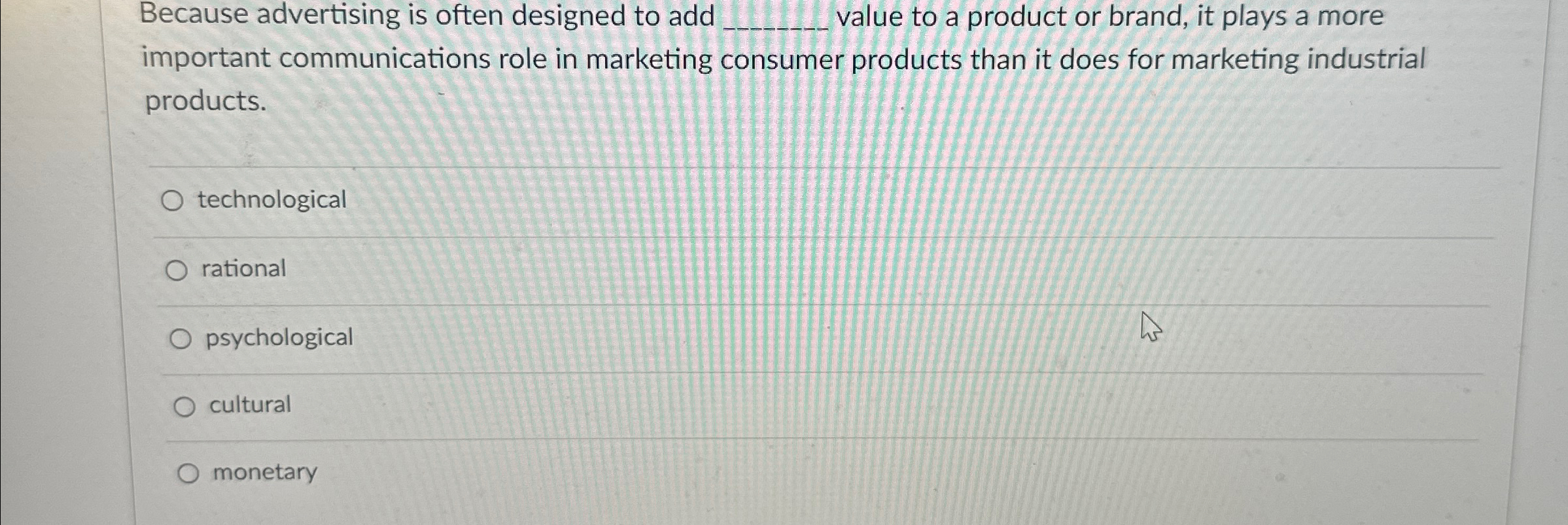  Because advertising is often designed to add q, value to a