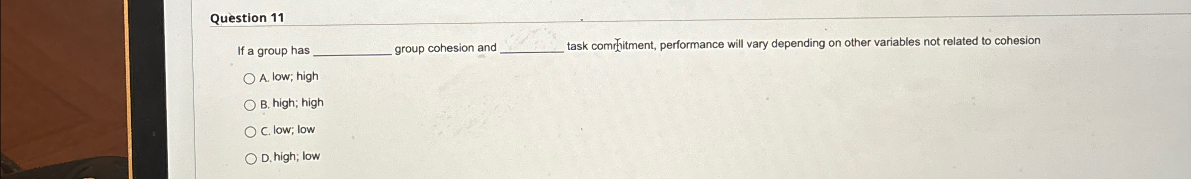  Question 11 If a group has group cohesion and _ task