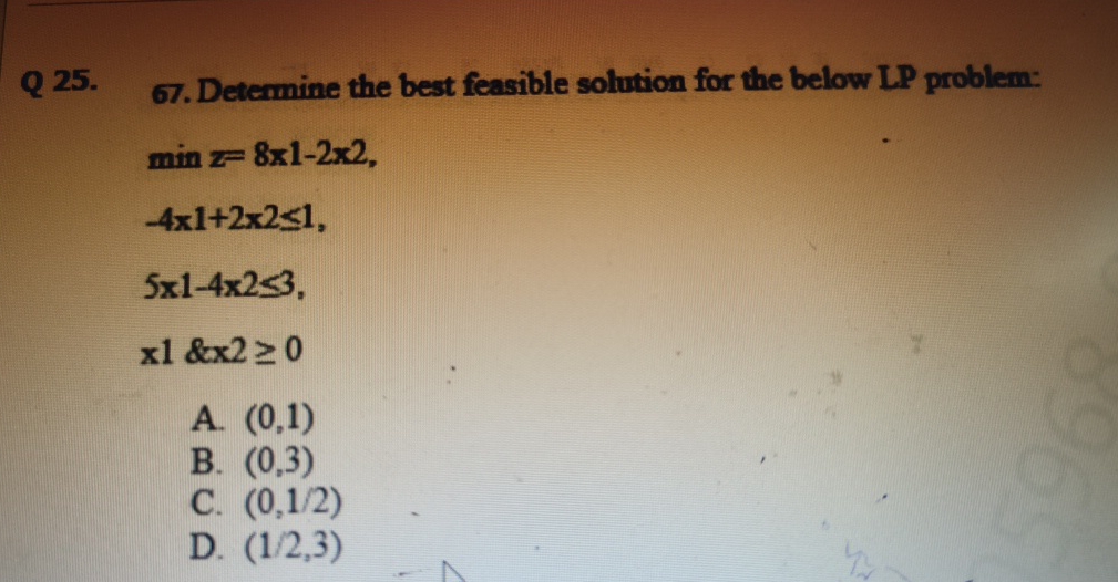  Q 25.67. Determine the best feasible solution for the below LP