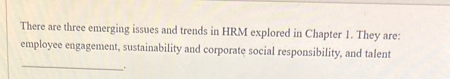  There are three emerging issues and trends in HRM explored in
