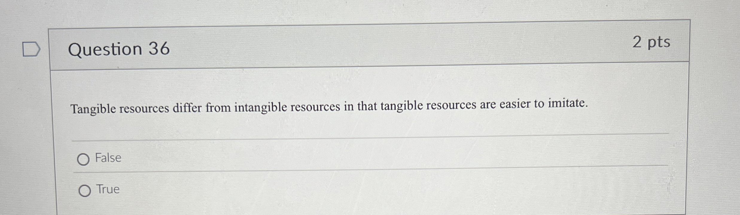  Question 36 Tangible resources differ from intangible resources in that tangible