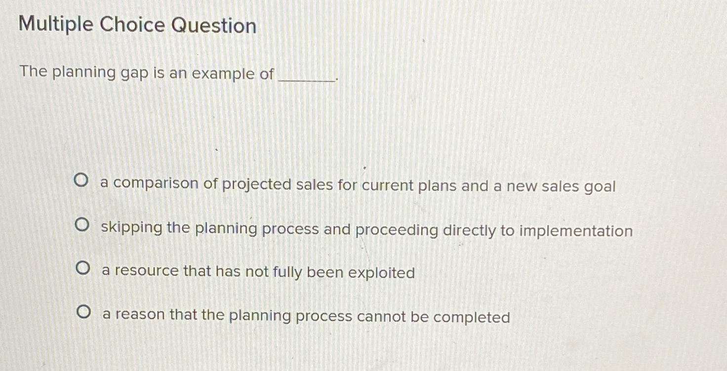  Multiple Choice Question The planning gap is an example of q,.