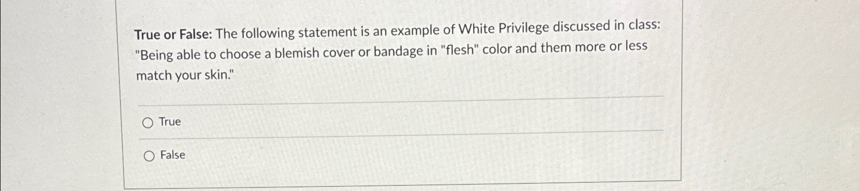  True or False: The following statement is an example of White