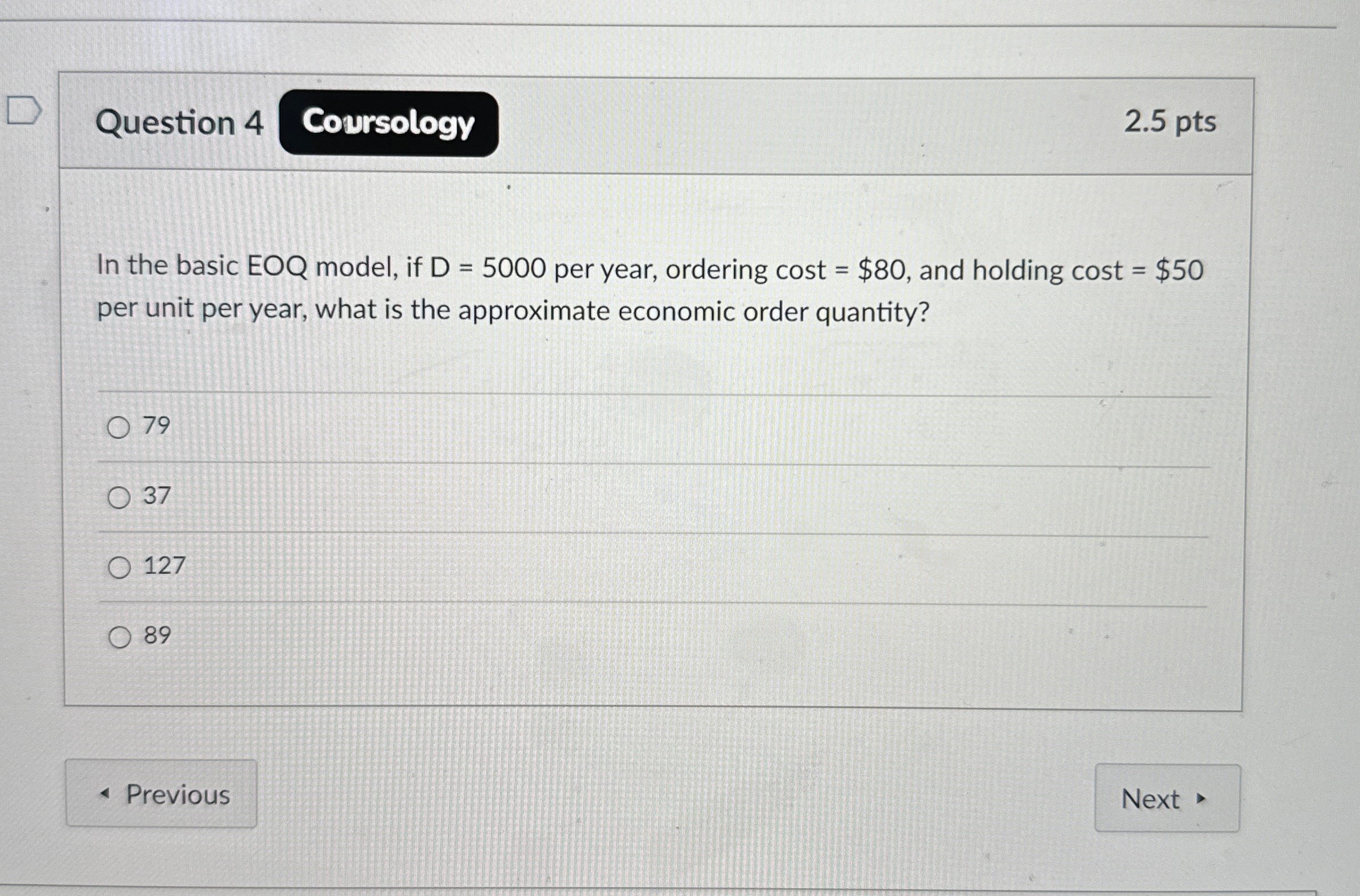  Question 4 2.5 pts In the basic EOQ model, if D=5000