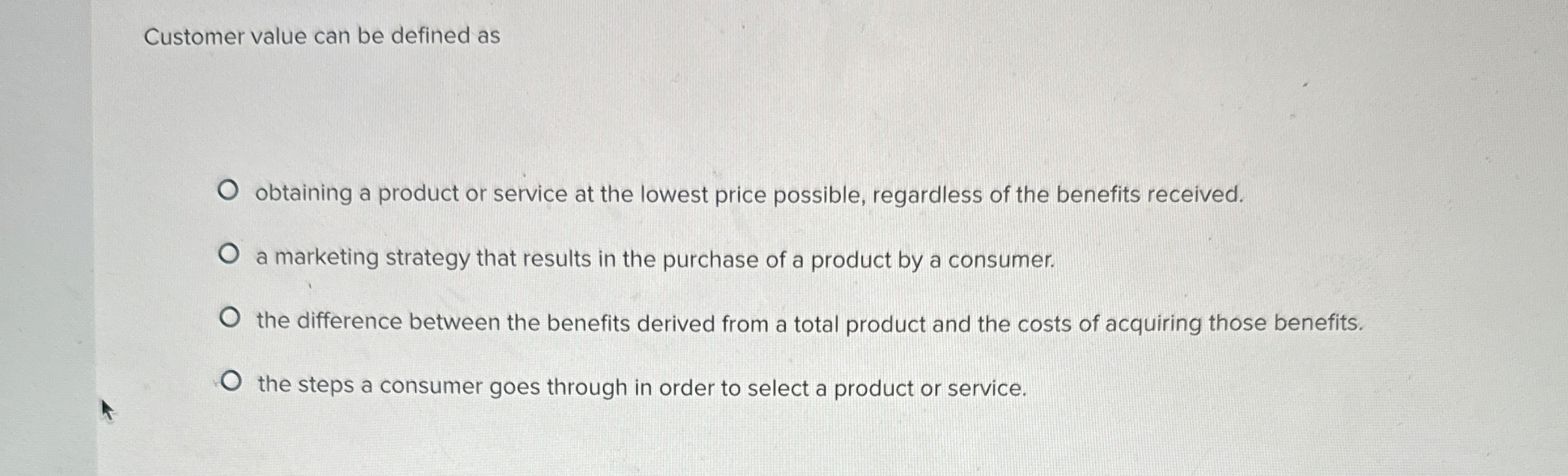  Customer value can be defined as obtaining a product or service