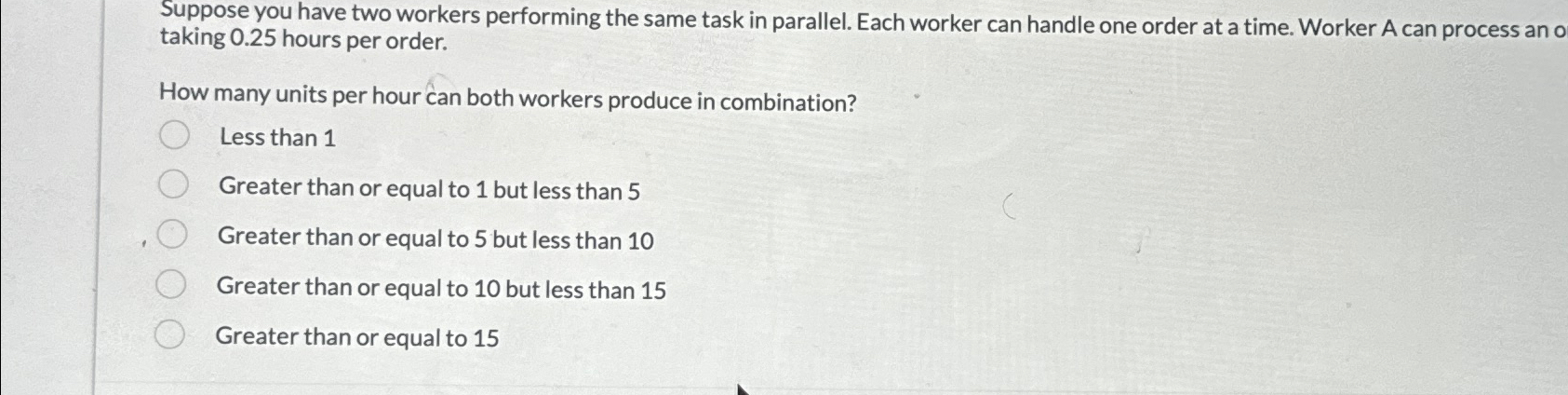  Suppose you have two workers performing the same task in parallel.