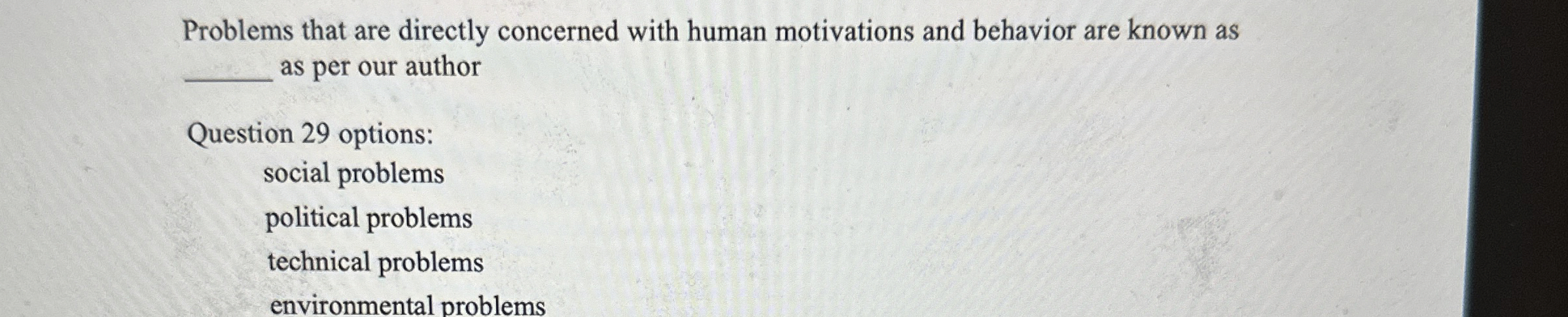  Problems that are directly concerned with human motivations and behavior are