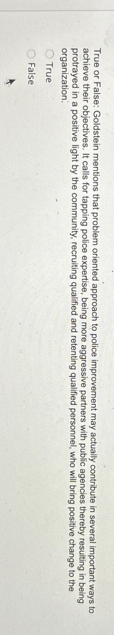  True or False: Goldstein mentions that problem oriented approach to police