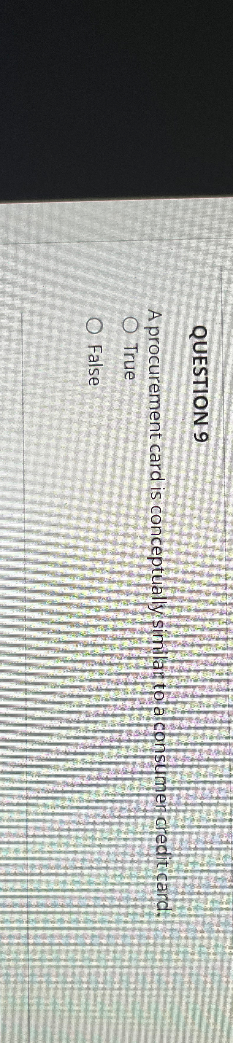  QUESTION 9 A procurement card is conceptually similar to a consumer