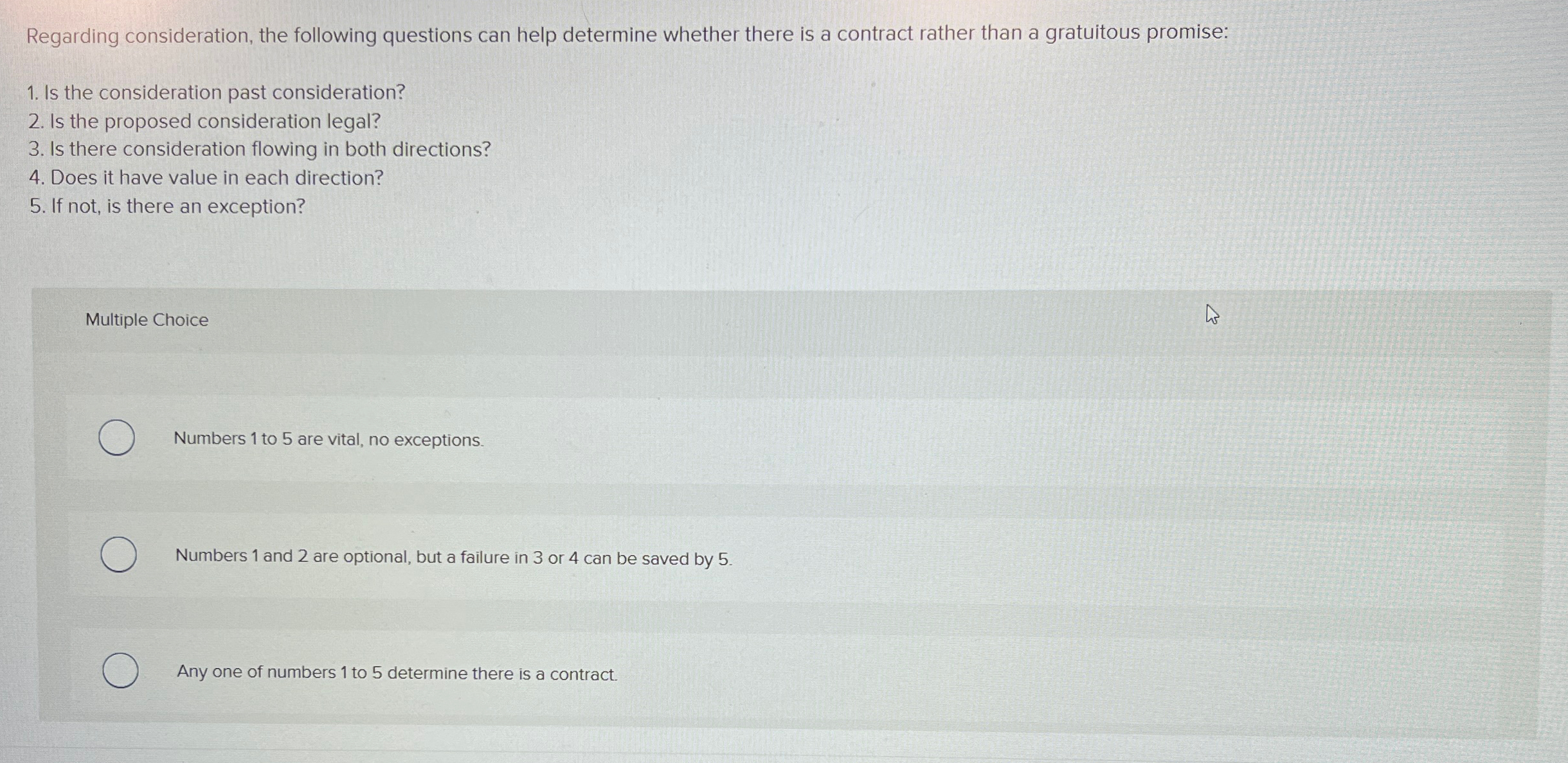  Regarding consideration, the following questions can help determine whether there is