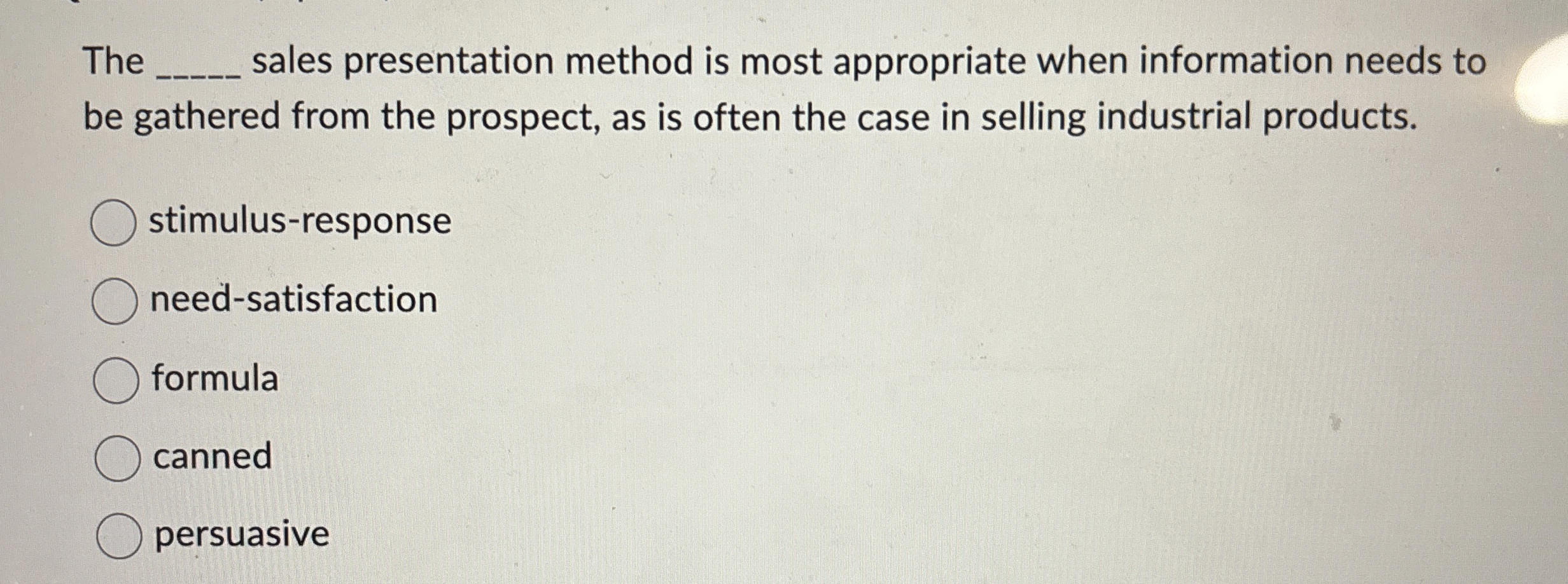  The q, sales presentation method is most appropriate when information needs