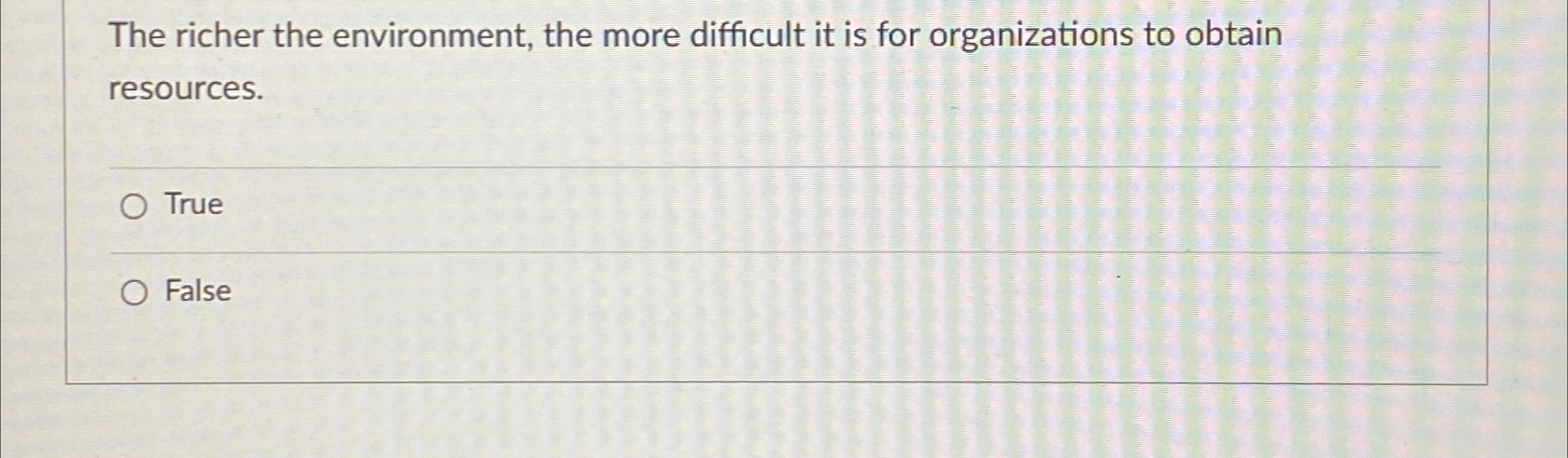  The richer the environment, the more difficult it is for organizations