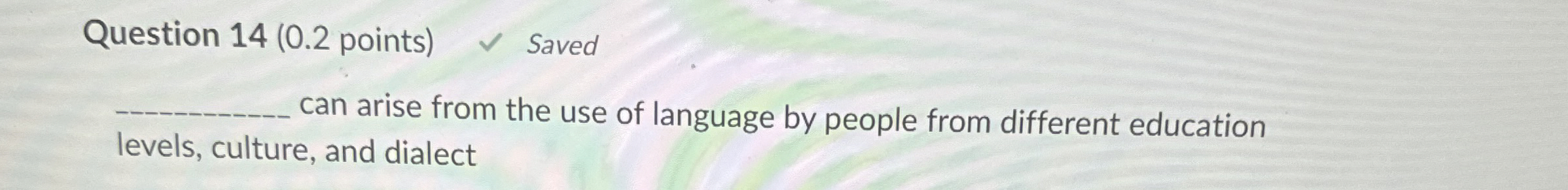  Question 14(0.2 points) can arise from the use of language by