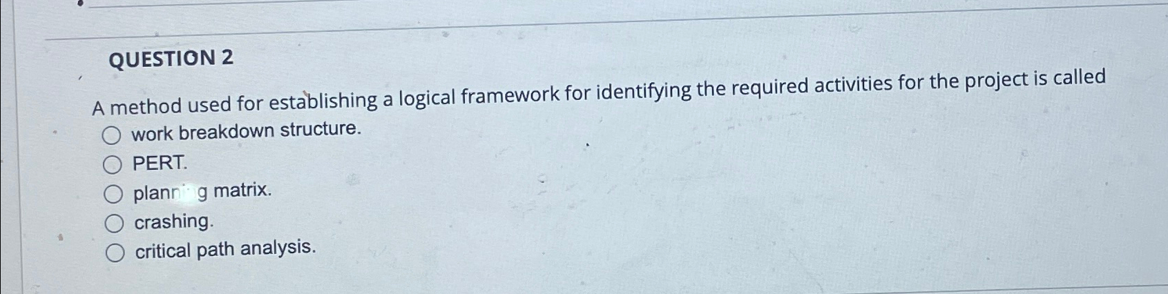  QUESTION 2 A method used for establishing a logical framework for