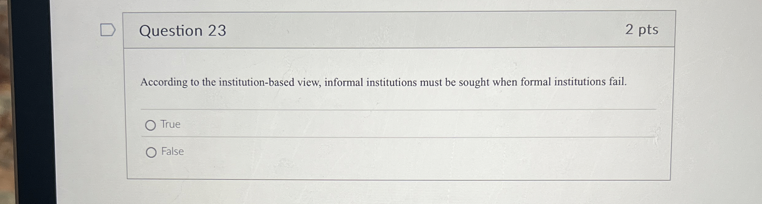  Question 23 According to the institution-based view, informal institutions must be