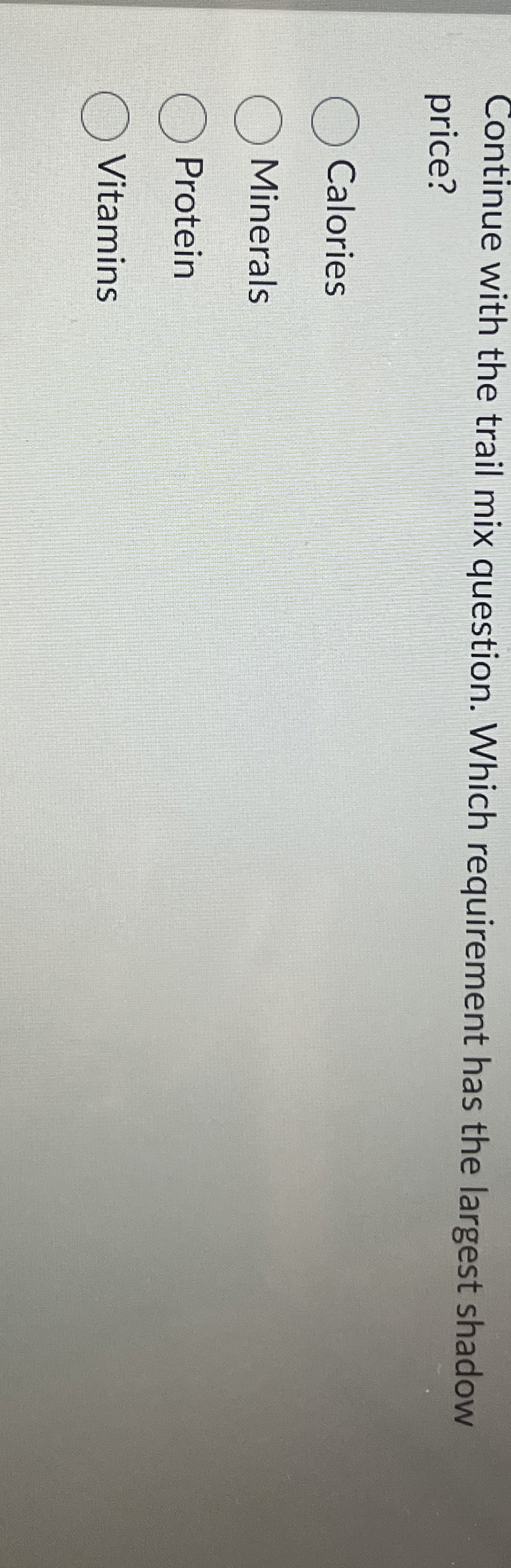  Continue with the trail mix question. Which requirement has the largest