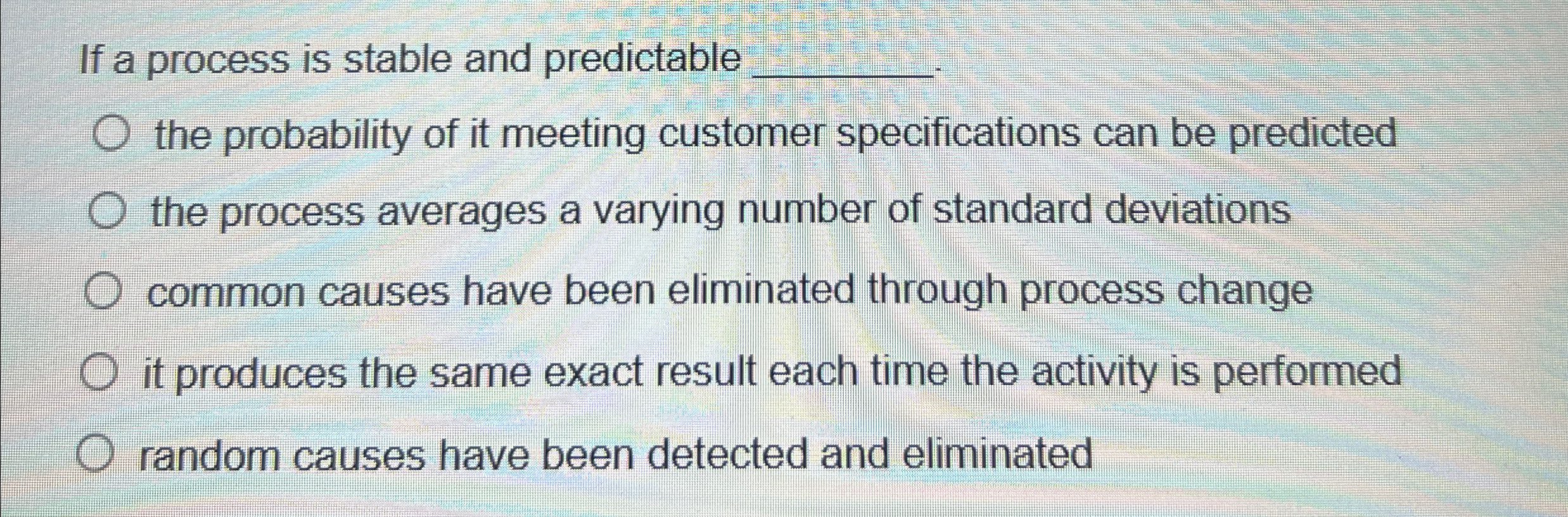 If a process is stable and predictable q, the probability of