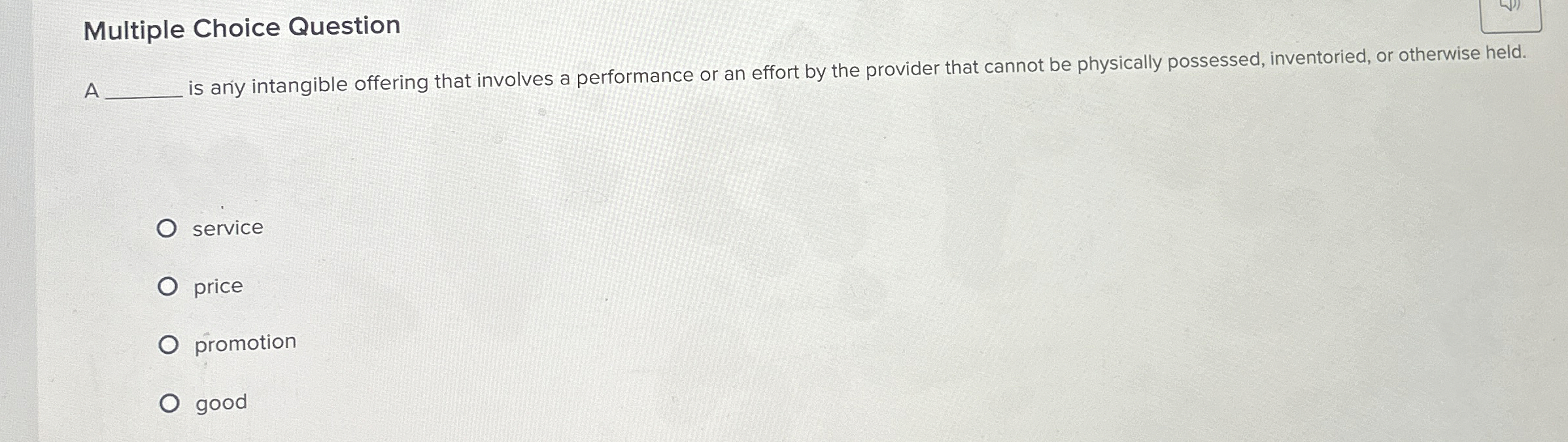  Multiple Choice Question A. is any intangible offering that involves a