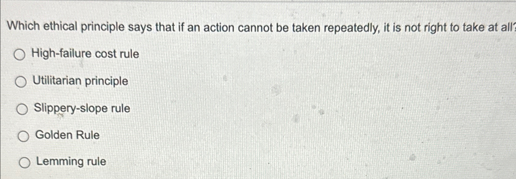  Which ethical principle says that if an action cannot be taken
