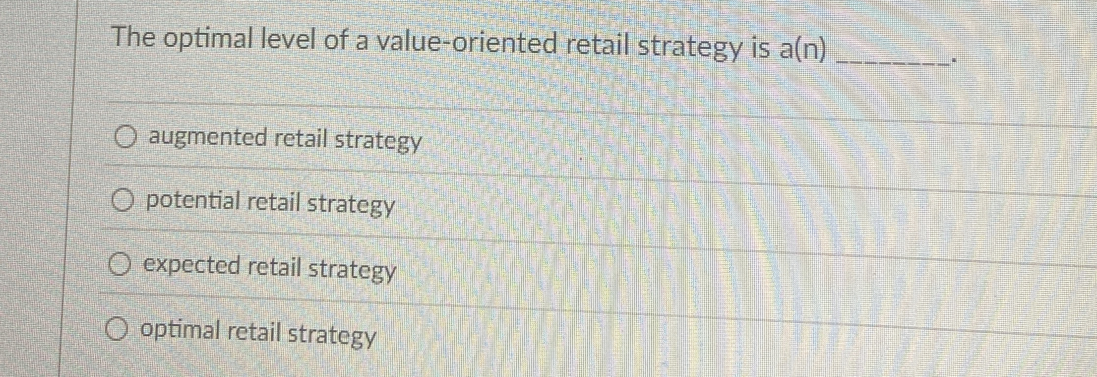  The optimal level of a value-oriented retail strategy is a(n) augmented